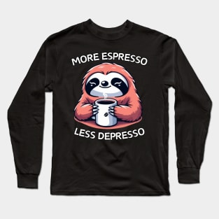 More espresso less depresso Kawaii sloth Long Sleeve T-Shirt